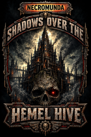 Shadows Over The Hemel Hive | Necromunda Campaign